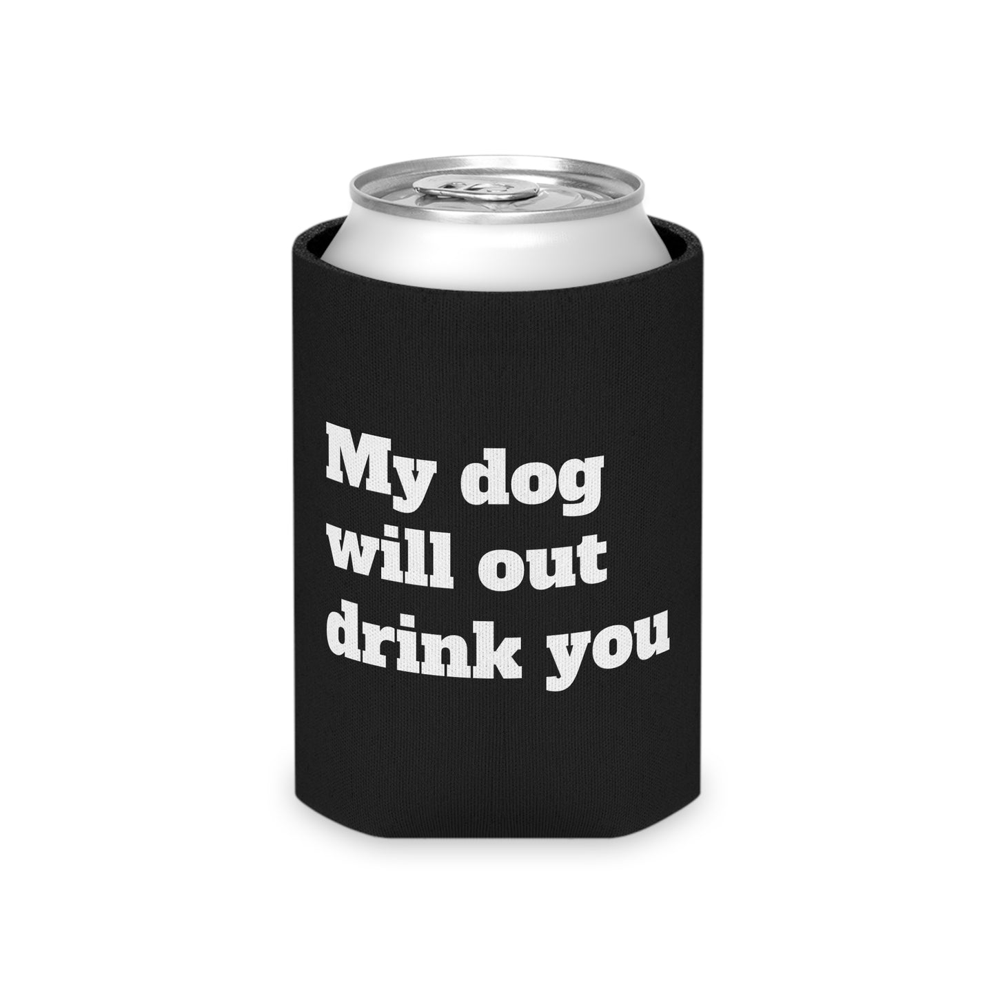 My Dog Will Outdrink You - Can Cooler